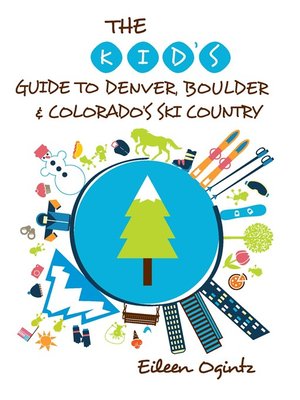 cover image of The Kid's Guide to Denver, Boulder & Colorado's Ski Country